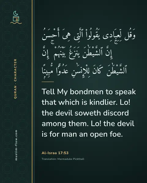 Al-Israa 17:53: Tell My bondmen to speak that which is kindlier. Lo! the devil soweth discord among them. Lo! the…