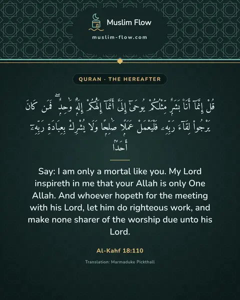 Al-Kahf 18:110: Say: I am only a mortal like you. My Lord inspireth in me that your Allah is only One Allah. And…