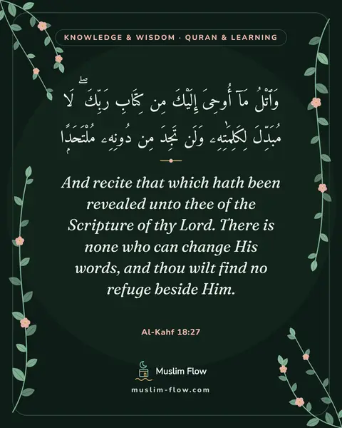 Al-Kahf 18:27: And recite that which hath been revealed unto thee of the Scripture of thy Lord. There is none who…
