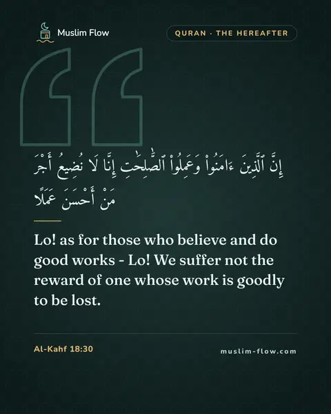 Al-Kahf 18:30: Lo! as for those who believe and do good works - Lo! We suffer not the reward of one whose work is…