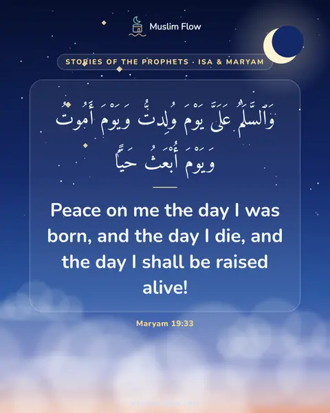 Maryam 19:33: Peace on me the day I was born, and the day I die, and the day I shall be raised alive!