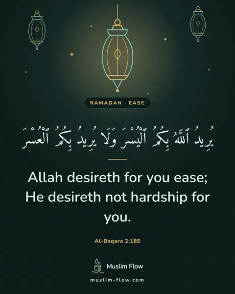 Al-Baqara 2:185: Allah desireth for you ease; He desireth not hardship for you.