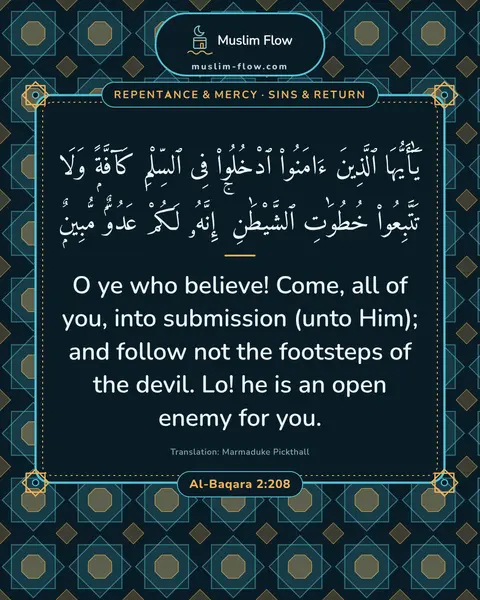 Al-Baqara 2:208: O ye who believe! Come, all of you, into submission (unto Him); and follow not the footsteps of the…