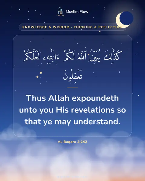 Al-Baqara 2:242: Thus Allah expoundeth unto you His revelations so that ye may understand.