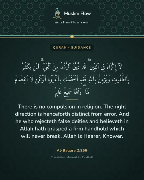 Al-Baqara 2:256: There is no compulsion in religion. The right direction is henceforth distinct from error. And he…