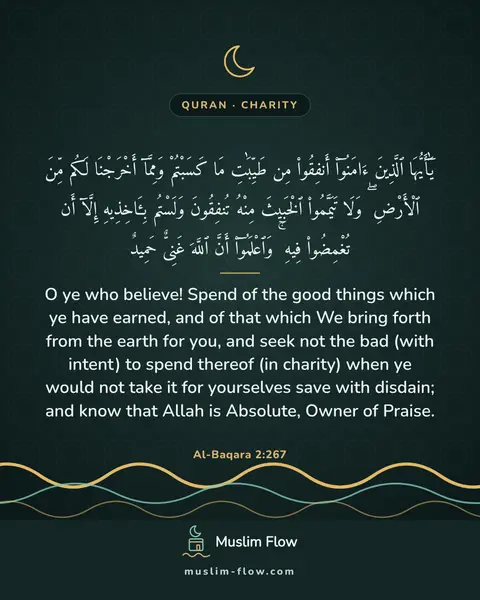 Al-Baqara 2:267: O ye who believe! Spend of the good things which ye have earned, and of that which We bring forth…