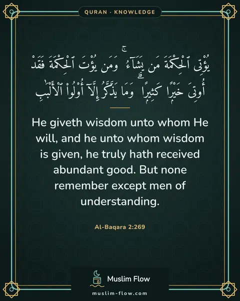 Al-Baqara 2:269: He giveth wisdom unto whom He will, and he unto whom wisdom is given, he truly hath received…