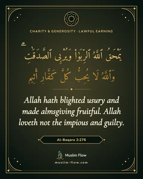 Al-Baqara 2:276: Allah hath blighted usury and made almsgiving fruitful. Allah loveth not the impious and guilty.