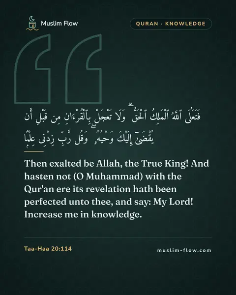 Taa-Haa 20:114: Then exalted be Allah, the True King! And hasten not (O Muhammad) with the Qur'an ere its…