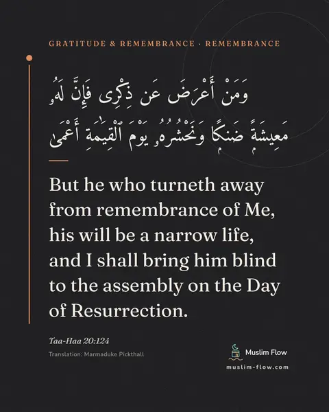 Taa-Haa 20:124: But he who turneth away from remembrance of Me, his will be a narrow life, and I shall bring him…