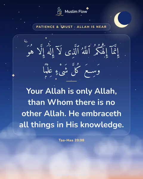 Taa-Haa 20:98: Your Allah is only Allah, than Whom there is no other Allah. He embraceth all things in His…
