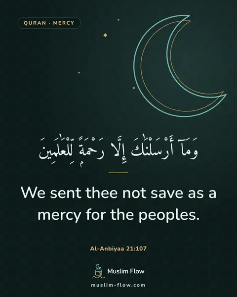 Al-Anbiyaa 21:107: We sent thee not save as a mercy for the peoples.