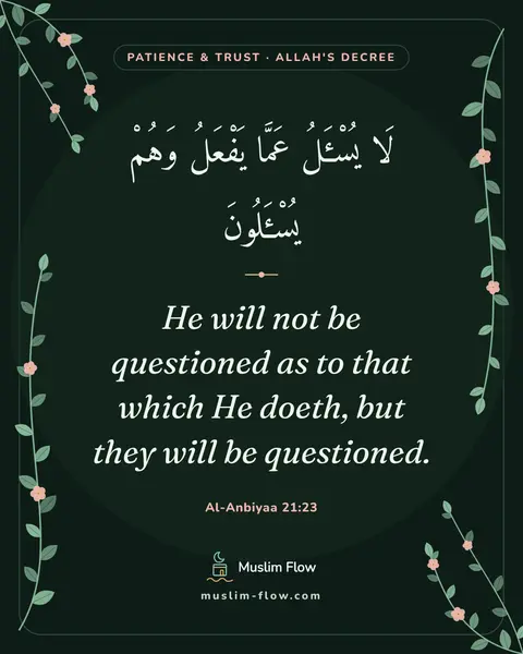 Al-Anbiyaa 21:23: He will not be questioned as to that which He doeth, but they will be questioned.