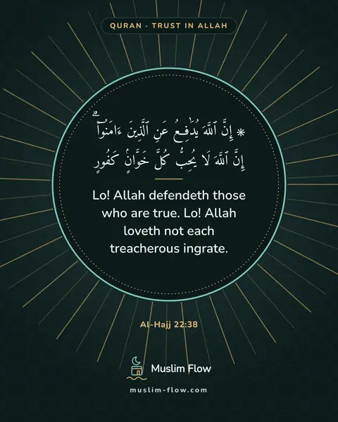 Al-Hajj 22:38: Lo! Allah defendeth those who are true. Lo! Allah loveth not each treacherous ingrate.