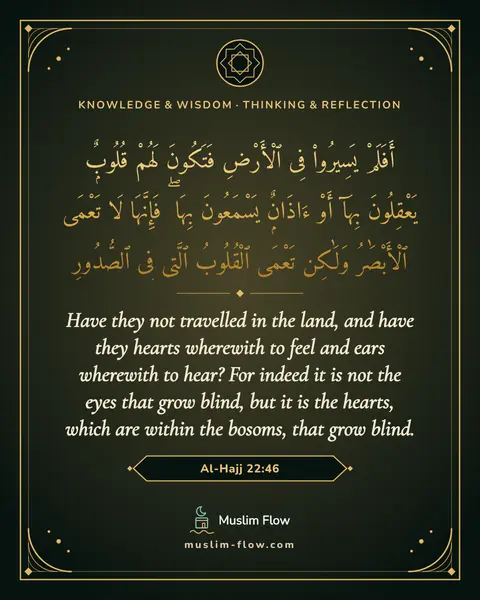Al-Hajj 22:46: Have they not travelled in the land, and have they hearts wherewith to feel and ears wherewith to…