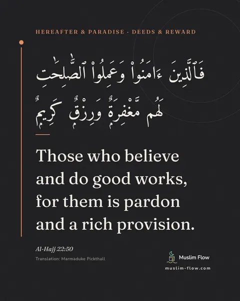 Al-Hajj 22:50: Those who believe and do good works, for them is pardon and a rich provision.