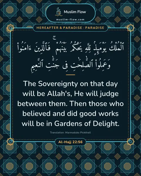 Al-Hajj 22:56: The Sovereignty on that day will be Allah's, He will judge between them. Then those who believed…