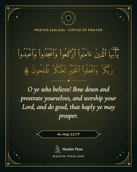 Al-Hajj 22:77: O ye who believe! Bow down and prostrate yourselves, and worship your Lord, and do good, that haply…