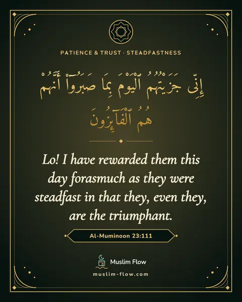 Al-Muminoon 23:111: Lo! I have rewarded them this day forasmuch as they were steadfast in that they, even they, are the…