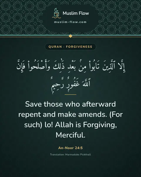 An-Noor 24:5: Save those who afterward repent and make amends. (For such) lo! Allah is Forgiving, Merciful.