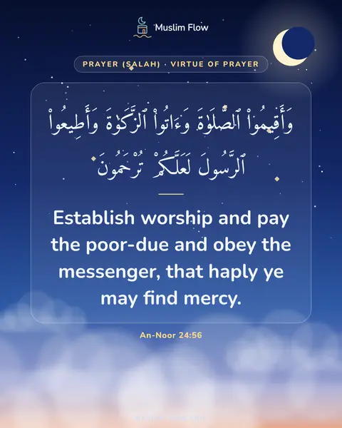 An-Noor 24:56: Establish worship and pay the poor-due and obey the messenger, that haply ye may find mercy.