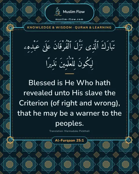 Al-Furqaan 25:1: Blessed is He Who hath revealed unto His slave the Criterion (of right and wrong), that he may be a…