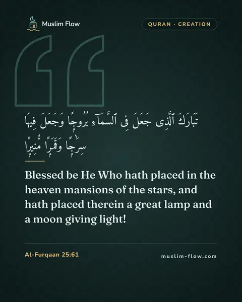Al-Furqaan 25:61: Blessed be He Who hath placed in the heaven mansions of the stars, and hath placed therein a great…