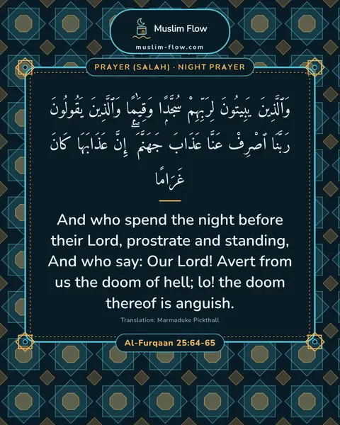 Al-Furqaan 25:64-65: And who spend the night before their Lord, prostrate and standing, And who say: Our Lord! Avert…