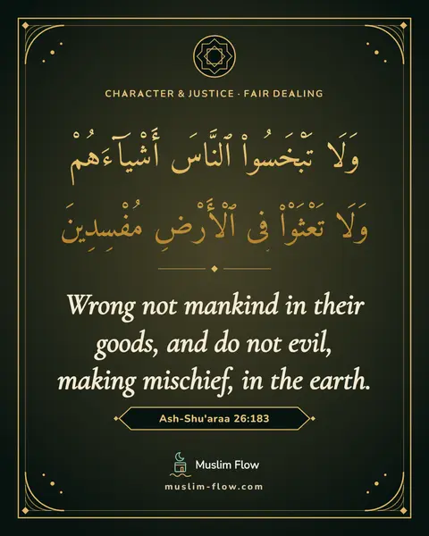 Ash-Shu'araa 26:183: Wrong not mankind in their goods, and do not evil, making mischief, in the earth.