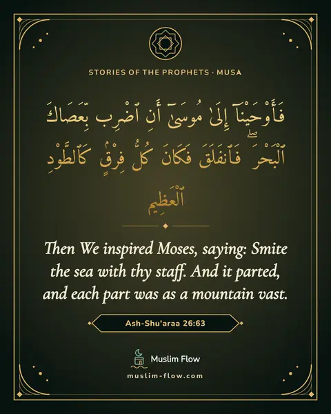 Ash-Shu'araa 26:63: Then We inspired Moses, saying: Smite the sea with thy staff. And it parted, and each part was as a…