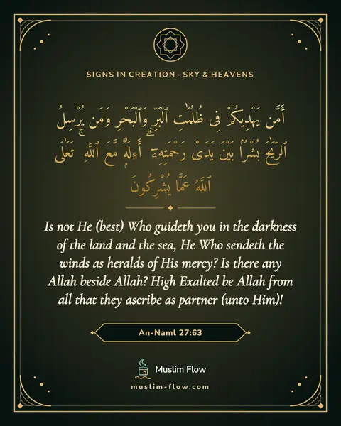 An-Naml 27:63: Is not He (best) Who guideth you in the darkness of the land and the sea, He Who sendeth the winds…