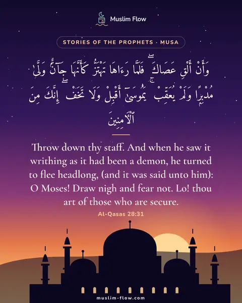 Al-Qasas 28:31: Throw down thy staff. And when he saw it writhing as it had been a demon, he turned to flee…