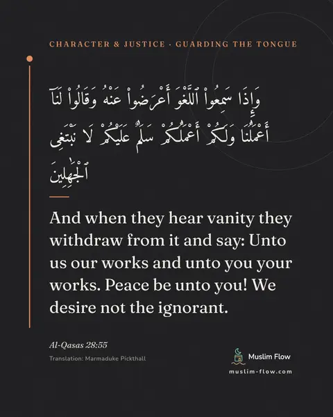 Al-Qasas 28:55: And when they hear vanity they withdraw from it and say: Unto us our works and unto you your works…