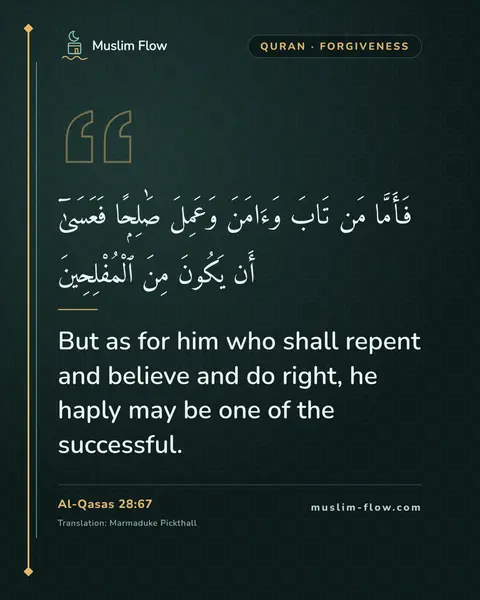 Al-Qasas 28:67: But as for him who shall repent and believe and do right, he haply may be one of the successful.