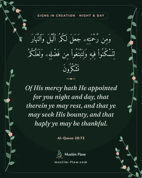 Al-Qasas 28:73: Of His mercy hath He appointed for you night and day, that therein ye may rest, and that ye may…