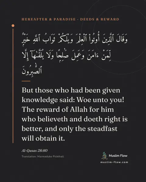 Al-Qasas 28:80: But those who had been given knowledge said: Woe unto you! The reward of Allah for him who…