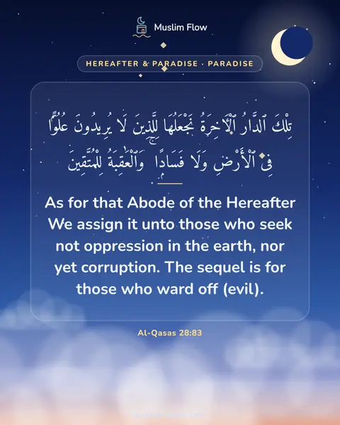 Al-Qasas 28:83: As for that Abode of the Hereafter We assign it unto those who seek not oppression in the earth…