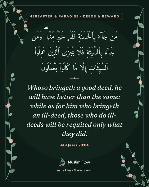 Al-Qasas 28:84: Whoso bringeth a good deed, he will have better than the same; while as for him who bringeth an…