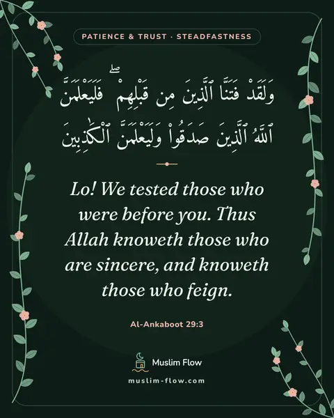 Al-Ankaboot 29:3: Lo! We tested those who were before you. Thus Allah knoweth those who are sincere, and knoweth…