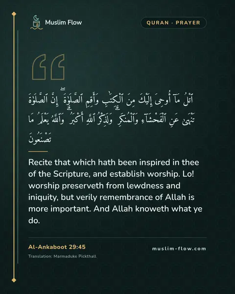 Al-Ankaboot 29:45: Recite that which hath been inspired in thee of the Scripture, and establish worship. Lo! worship…
