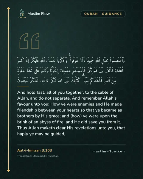 Aal-i-Imraan 3:103: And hold fast, all of you together, to the cable of Allah, and do not separate. And remember…
