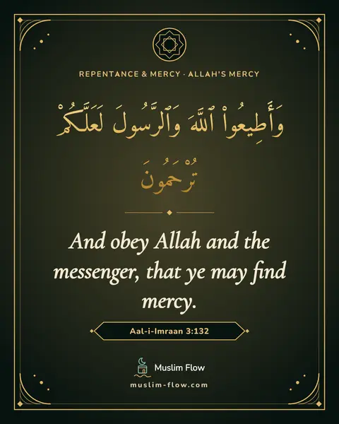 Aal-i-Imraan 3:132: And obey Allah and the messenger, that ye may find mercy.