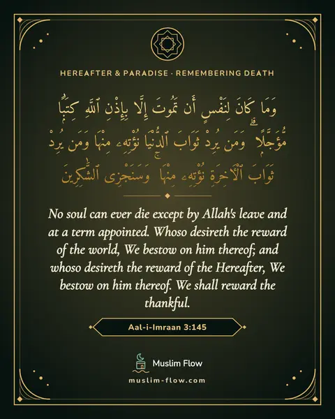 Aal-i-Imraan 3:145: No soul can ever die except by Allah's leave and at a term appointed. Whoso desireth the reward of…