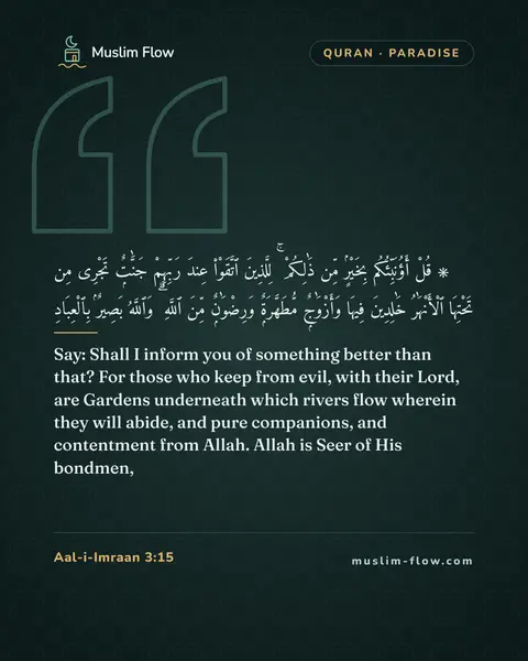 Aal-i-Imraan 3:15: Say: Shall I inform you of something better than that? For those who keep from evil, with their…