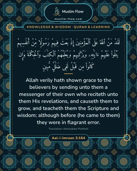 Aal-i-Imraan 3:164: Allah verily hath shown grace to the believers by sending unto them a messenger of their own who…