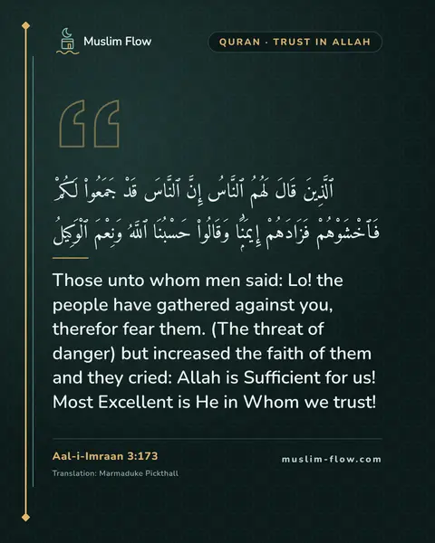Aal-i-Imraan 3:173: Those unto whom men said: Lo! the people have gathered against you, therefor fear them. (The threat…