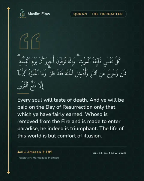 Aal-i-Imraan 3:185: Every soul will taste of death. And ye will be paid on the Day of Resurrection only that which ye…