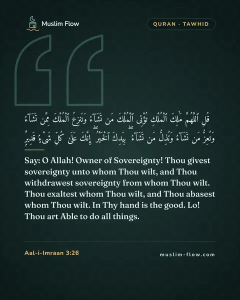 Aal-i-Imraan 3:26: Say: O Allah! Owner of Sovereignty! Thou givest sovereignty unto whom Thou wilt, and Thou…