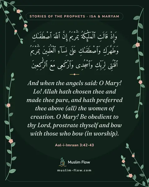 Aal-i-Imraan 3:42-43: And when the angels said: O Mary! Lo! Allah hath chosen thee and made thee pure, and hath preferred…