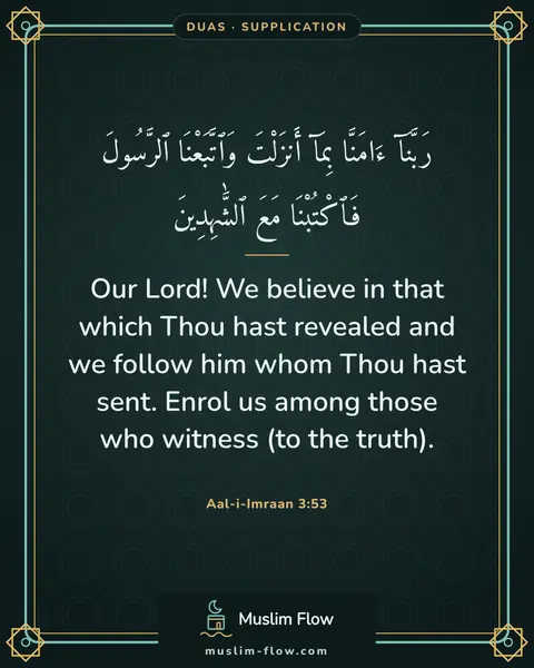Aal-i-Imraan 3:53: Our Lord! We believe in that which Thou hast revealed and we follow him whom Thou hast sent. Enrol…